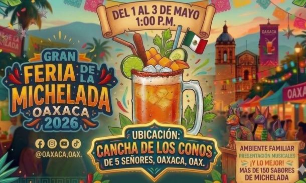 Feria de la Michelada en Oaxaca 2026: el plan imperdible del puente de mayo
